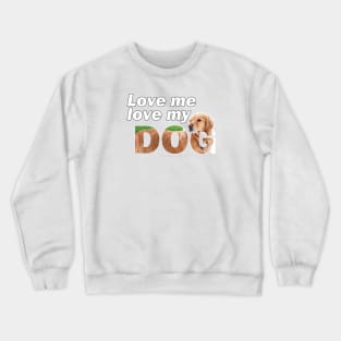 Love me love my dog - golden retriever oil painting wordart Crewneck Sweatshirt